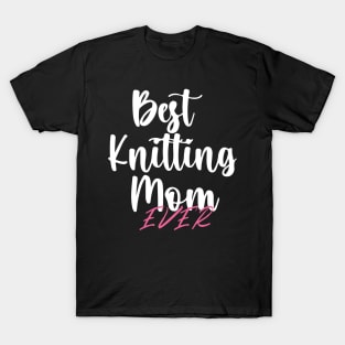 Best Knitting Mom Ever T-Shirt